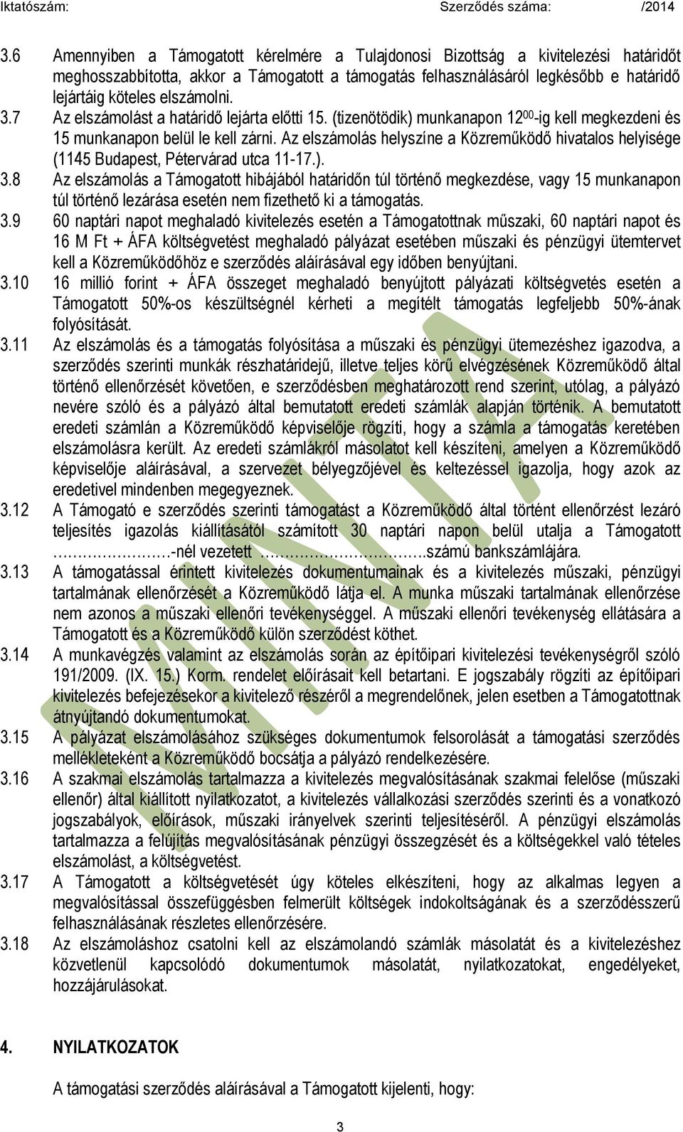 Az elszámolás helyszíne a Közreműködő hivatalos helyisége (1145 Budapest, Pétervárad utca 11-17.). 3.