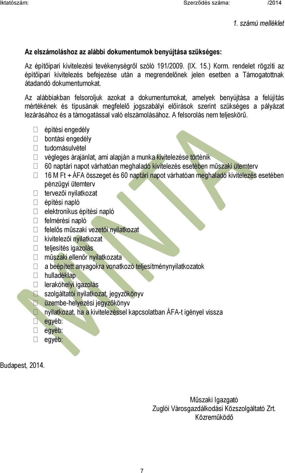 Az alábbiakban felsoroljuk azokat a dokumentumokat, amelyek benyújtása a felújítás mértékének és típusának megfelelő jogszabályi előírások szerint szükséges a pályázat lezárásához és a támogatással