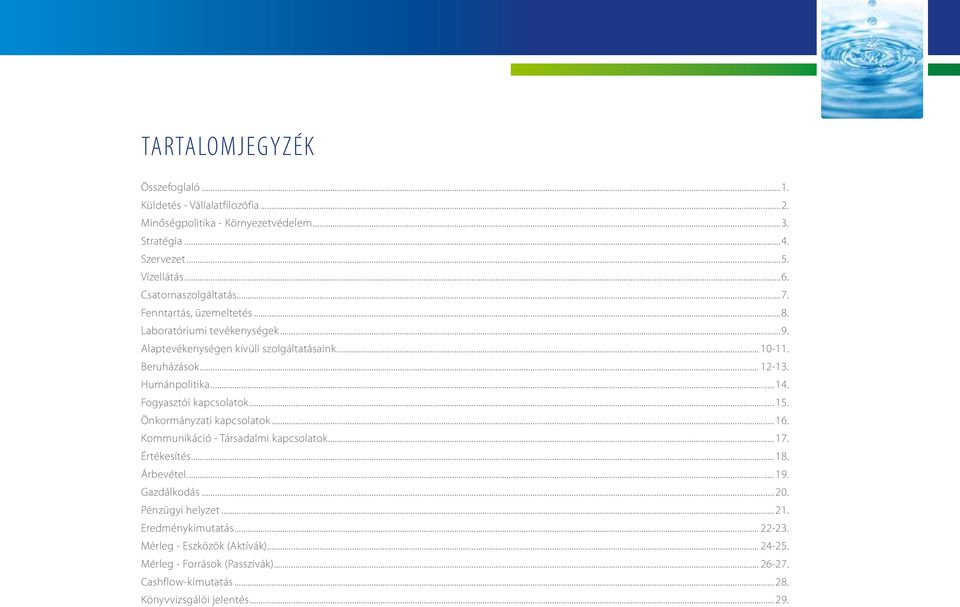 Humánpolitika... 14. Fogyasztói kapcsolatok... 15. Önkormányzati kapcsolatok... 16. Kommunikáció - Társadalmi kapcsolatok... 17. Értékesítés... 18. Árbevétel... 19.