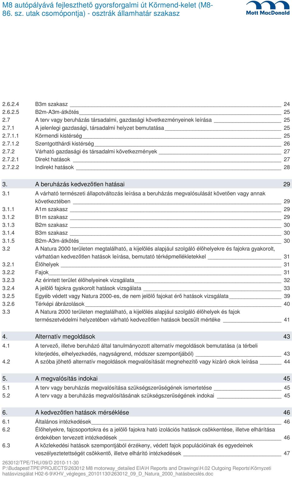 1 A várható természeti állapotváltozás leírása a beruházás megvalósulását követően vagy annak következtében 29 3.1.1 A1m szakasz 29 3.1.2 B1m szakasz 29 3.1.3 B2m szakasz 30 3.1.4 B3m szakasz 30 3.1.5 B2m-A3m-átkötés 30 3.