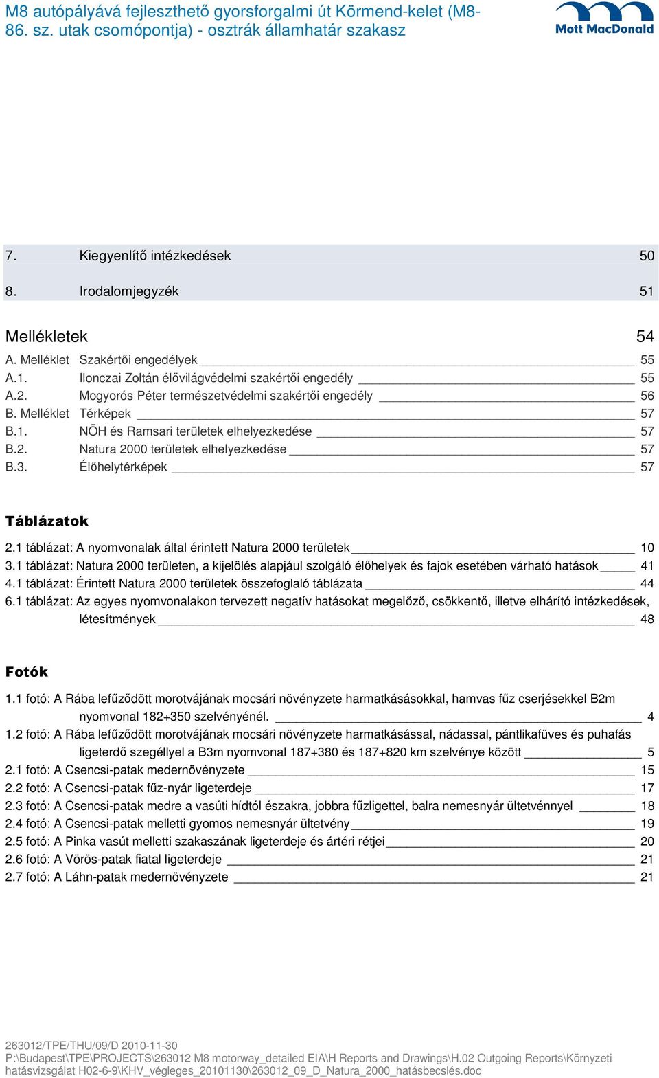 Élőhelytérképek 57 Táblázatok 2.1 táblázat: A nyomvonalak által érintett Natura 2000 területek 10 3.