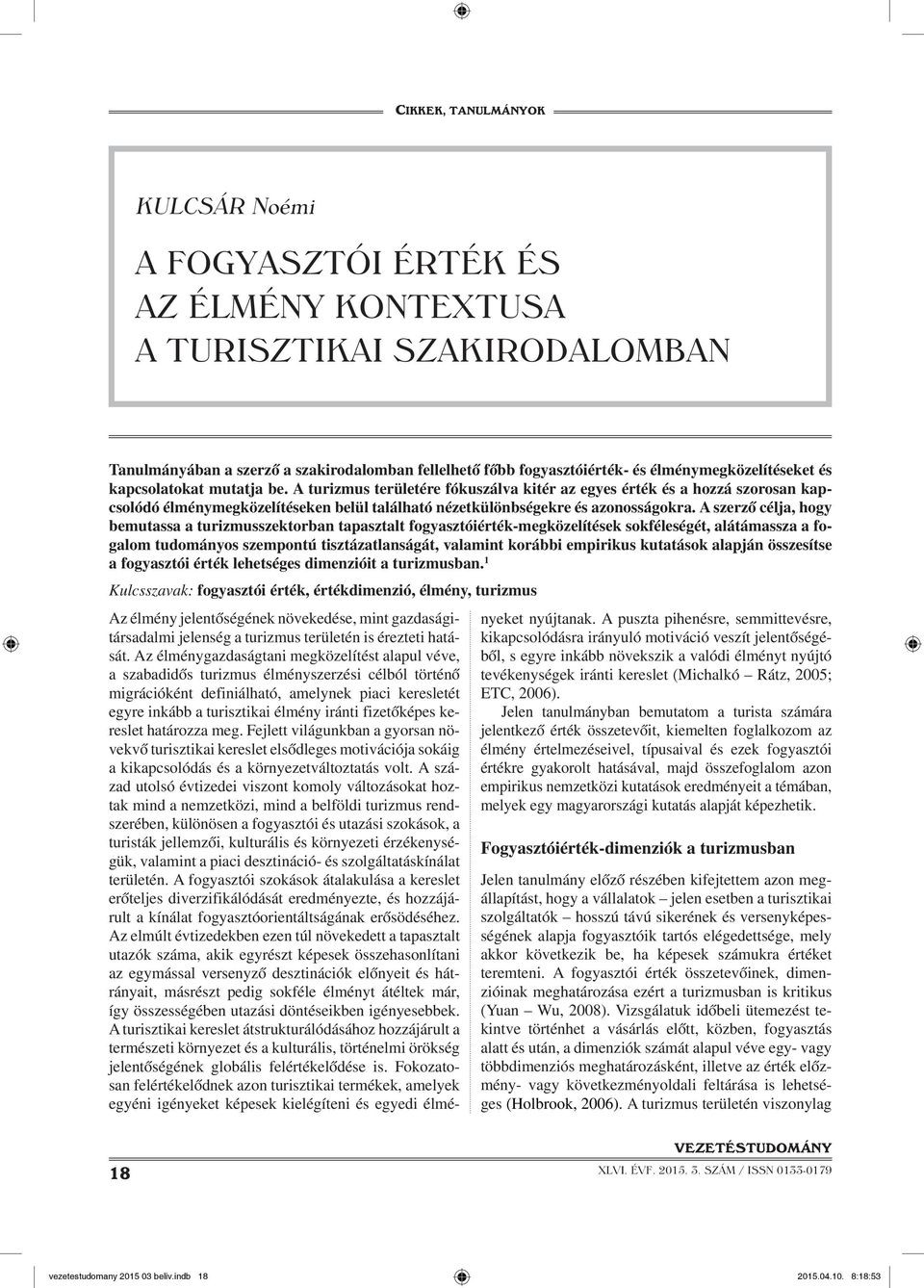 A szerző célja, hogy bemutassa a turizmusszektorban tapasztalt fogyasztóiérték-megközelítések sokféleségét, alátámassza a fogalom tudományos szempontú tisztázatlanságát, valamint korábbi empirikus