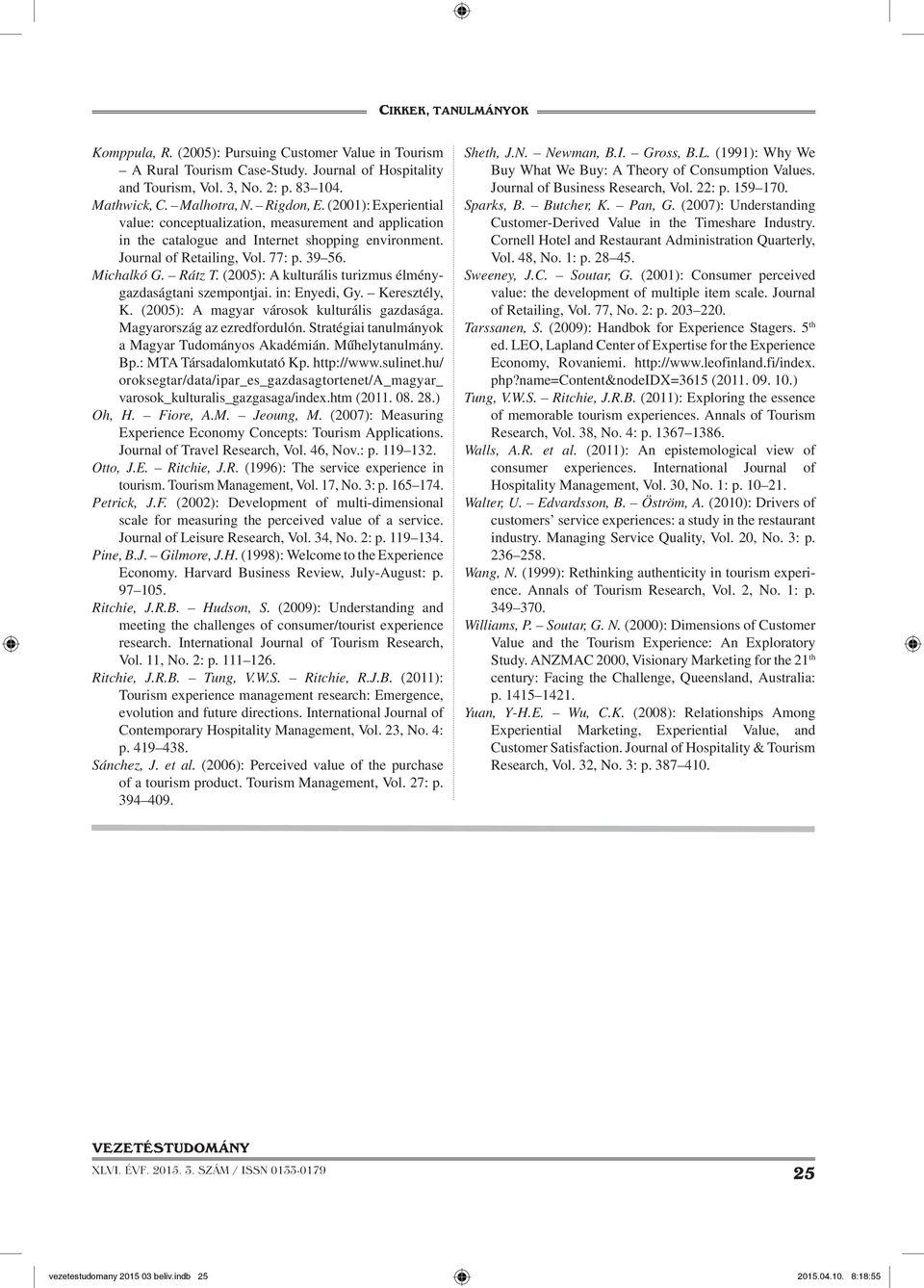 (2005): A kulturális turizmus élménygazdaságtani szempontjai. in: Enyedi, Gy. Keresztély, K. (2005): A magyar városok kulturális gazdasága. Magyarország az ezredfordulón.