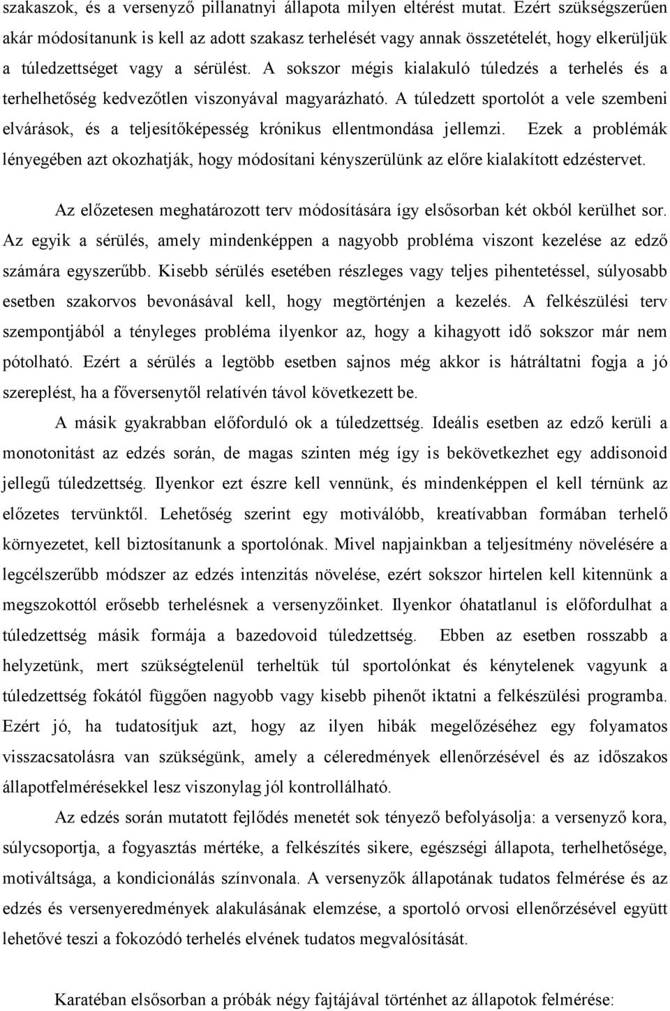 A sokszor mégis kialakuló túledzés a terhelés és a terhelhetőség kedvezőtlen viszonyával magyarázható.