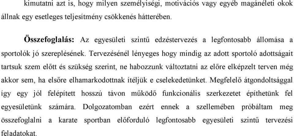 Tervezésénél lényeges hogy mindig az adott sportoló adottságait tartsuk szem előtt és szükség szerint, ne habozzunk változtatni az előre elképzelt terven még akkor sem, ha elsőre