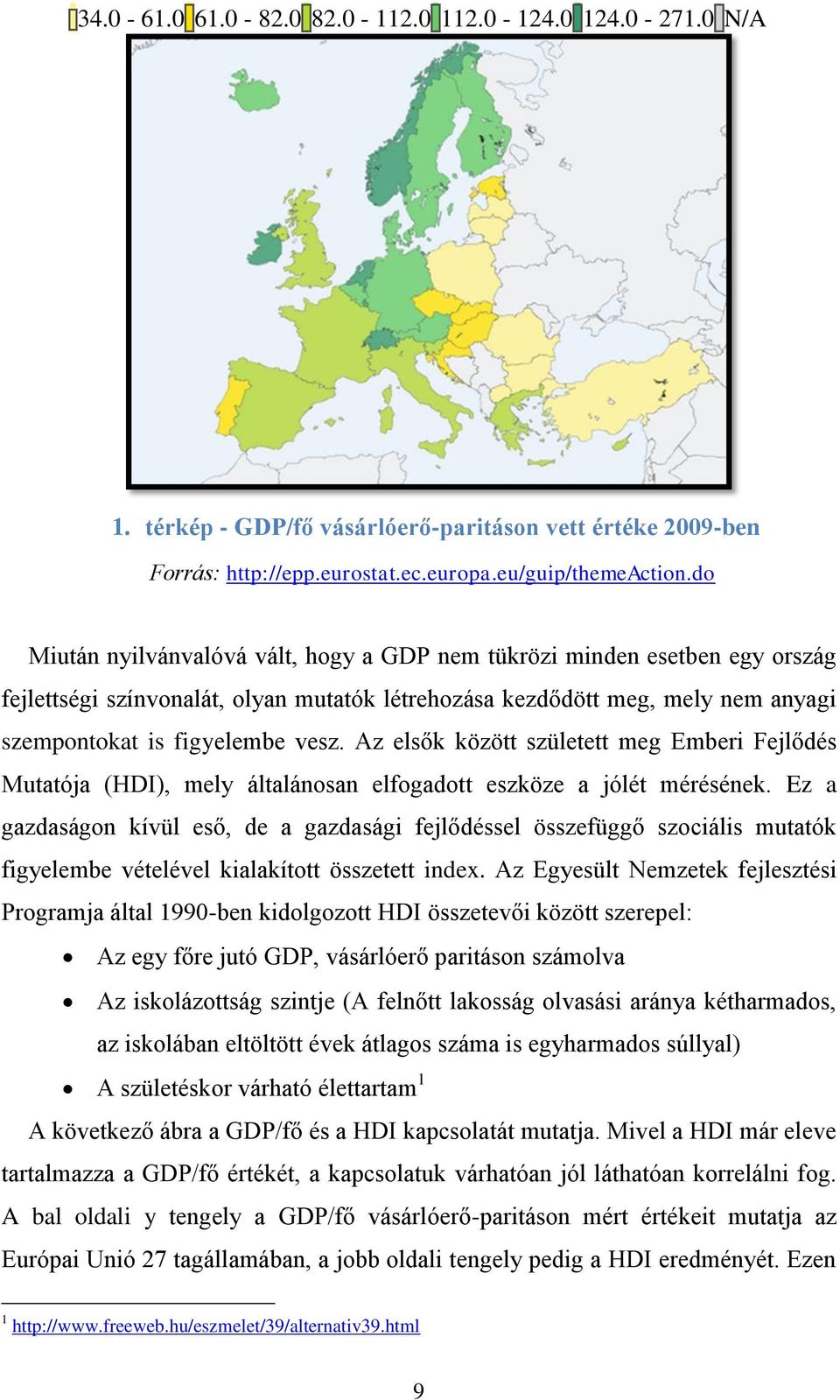 Az elsők között született meg Emberi Fejlődés Mutatója (HDI), mely általánosan elfogadott eszköze a jólét mérésének.