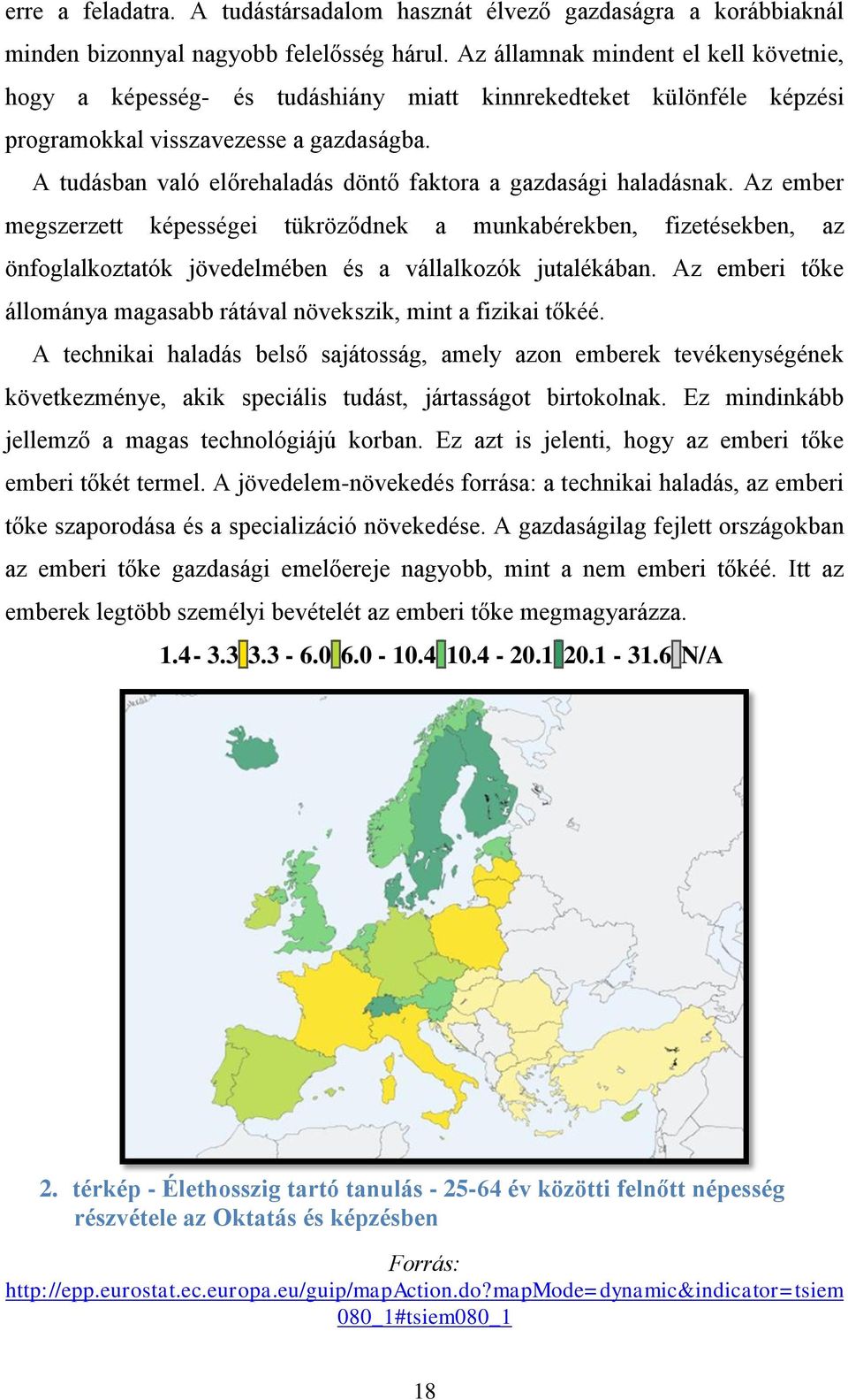 A tudásban való előrehaladás döntő faktora a gazdasági haladásnak.