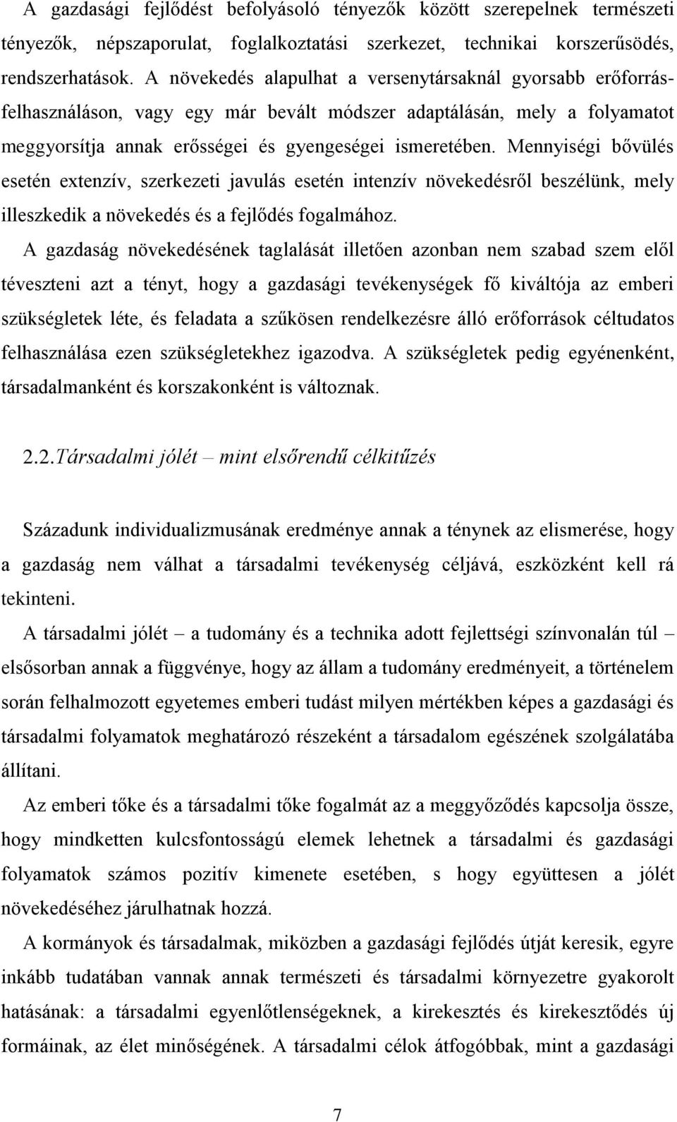 Mennyiségi bővülés esetén extenzív, szerkezeti javulás esetén intenzív növekedésről beszélünk, mely illeszkedik a növekedés és a fejlődés fogalmához.