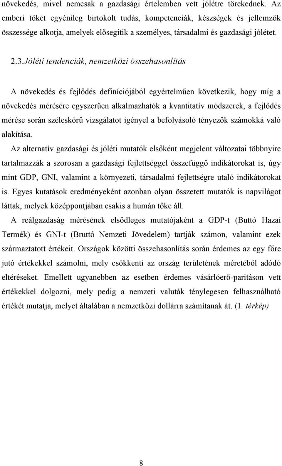 Jóléti tendenciák, nemzetközi összehasonlítás A növekedés és fejlődés definíciójából egyértelműen következik, hogy míg a növekedés mérésére egyszerűen alkalmazhatók a kvantitatív módszerek, a