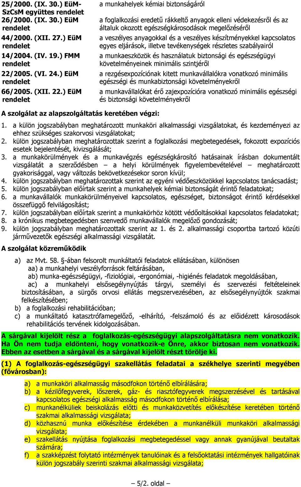 ) EüM a munkahelyek kémiai biztonságáról a foglalkozási eredetű rákkeltő anyagok elleni védekezésről és az általuk okozott egészségkárosodások megelőzéséről a veszélyes anyagokkal és a veszélyes