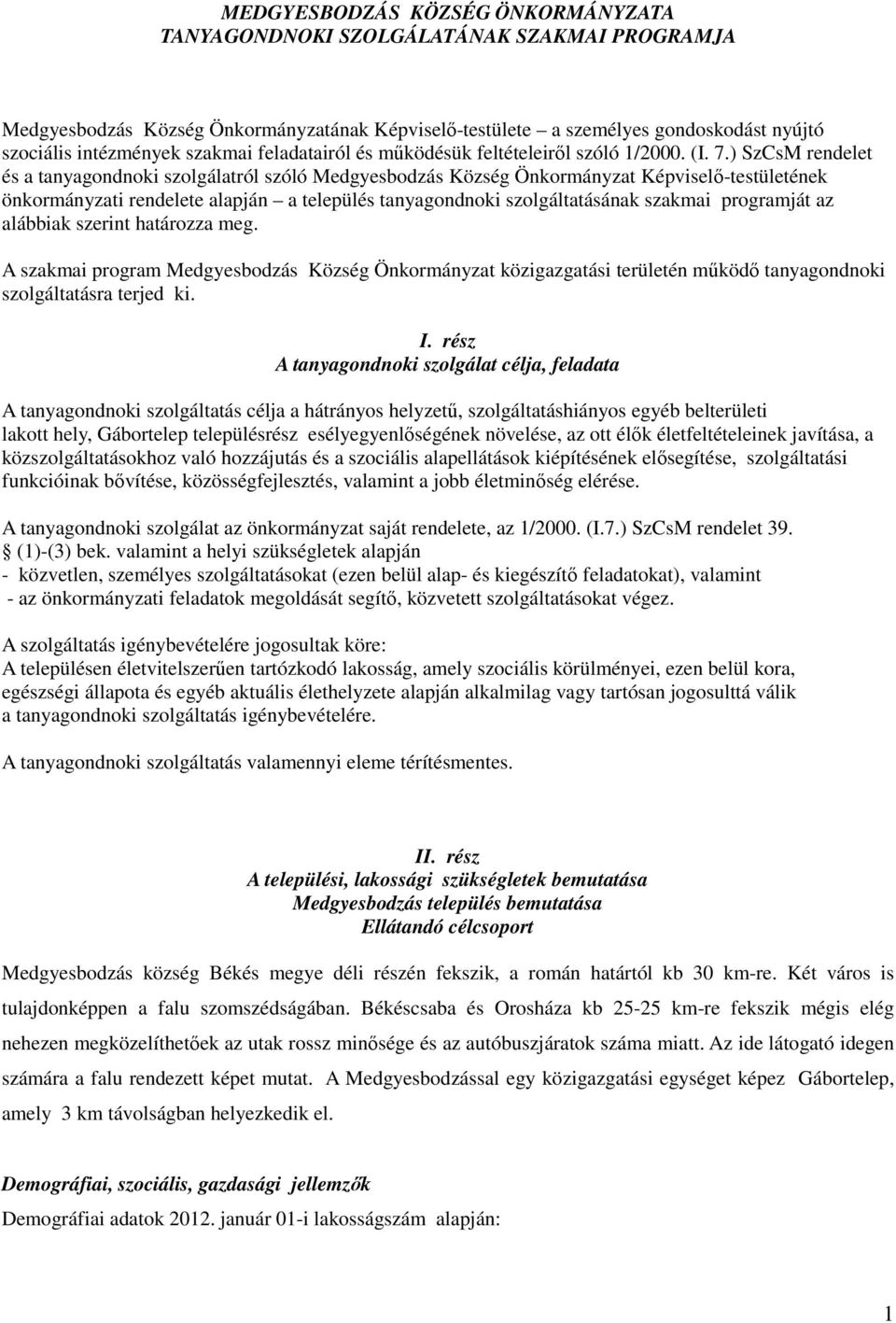 ) SzCsM rendelet és a tanyagondnoki szolgálatról szóló Medgyesbodzás Község Önkormányzat Képviselı-testületének önkormányzati rendelete alapján a település tanyagondnoki szolgáltatásának szakmai