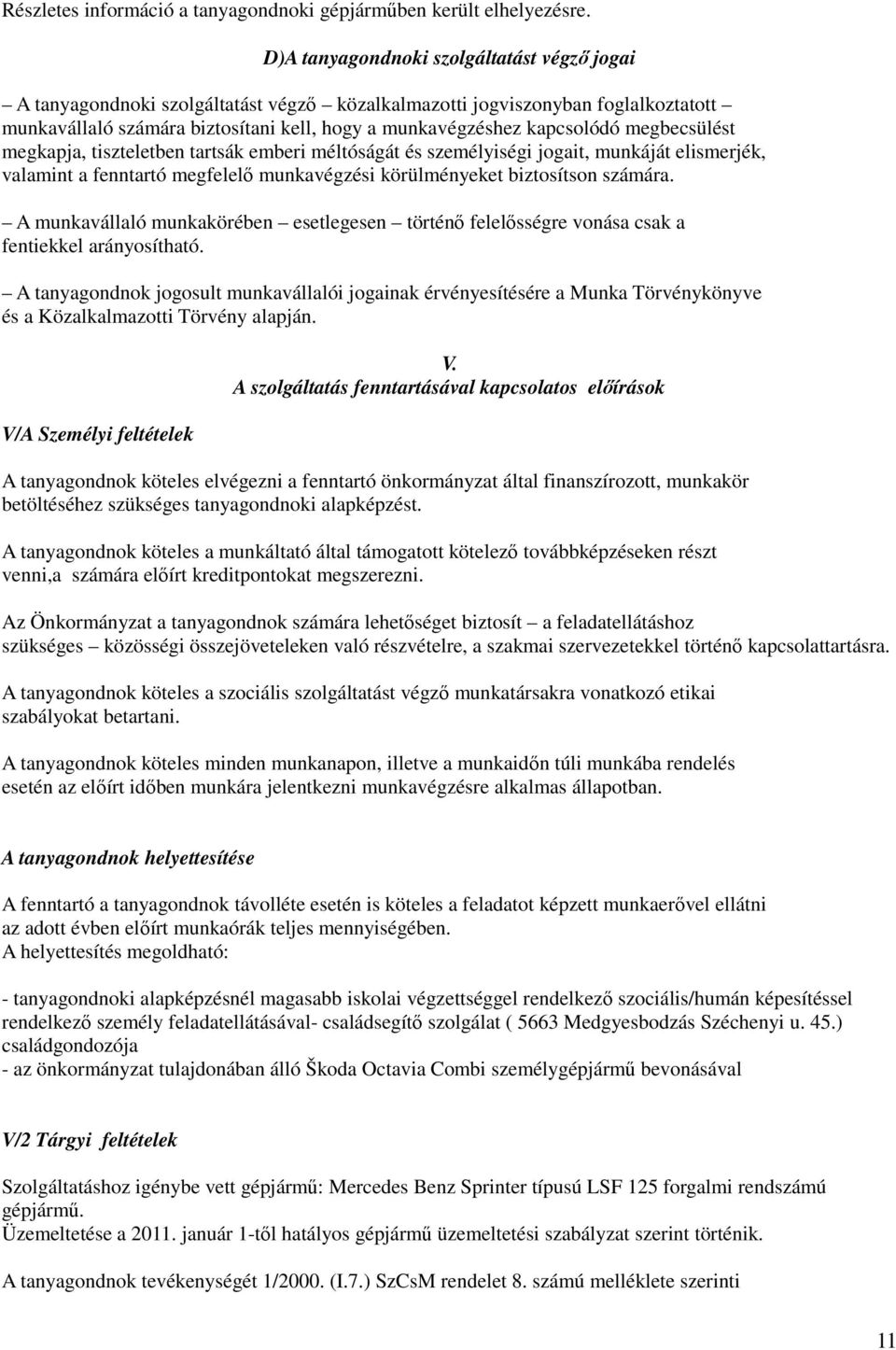 megbecsülést megkapja, tiszteletben tartsák emberi méltóságát és személyiségi jogait, munkáját elismerjék, valamint a fenntartó megfelelı munkavégzési körülményeket biztosítson számára.