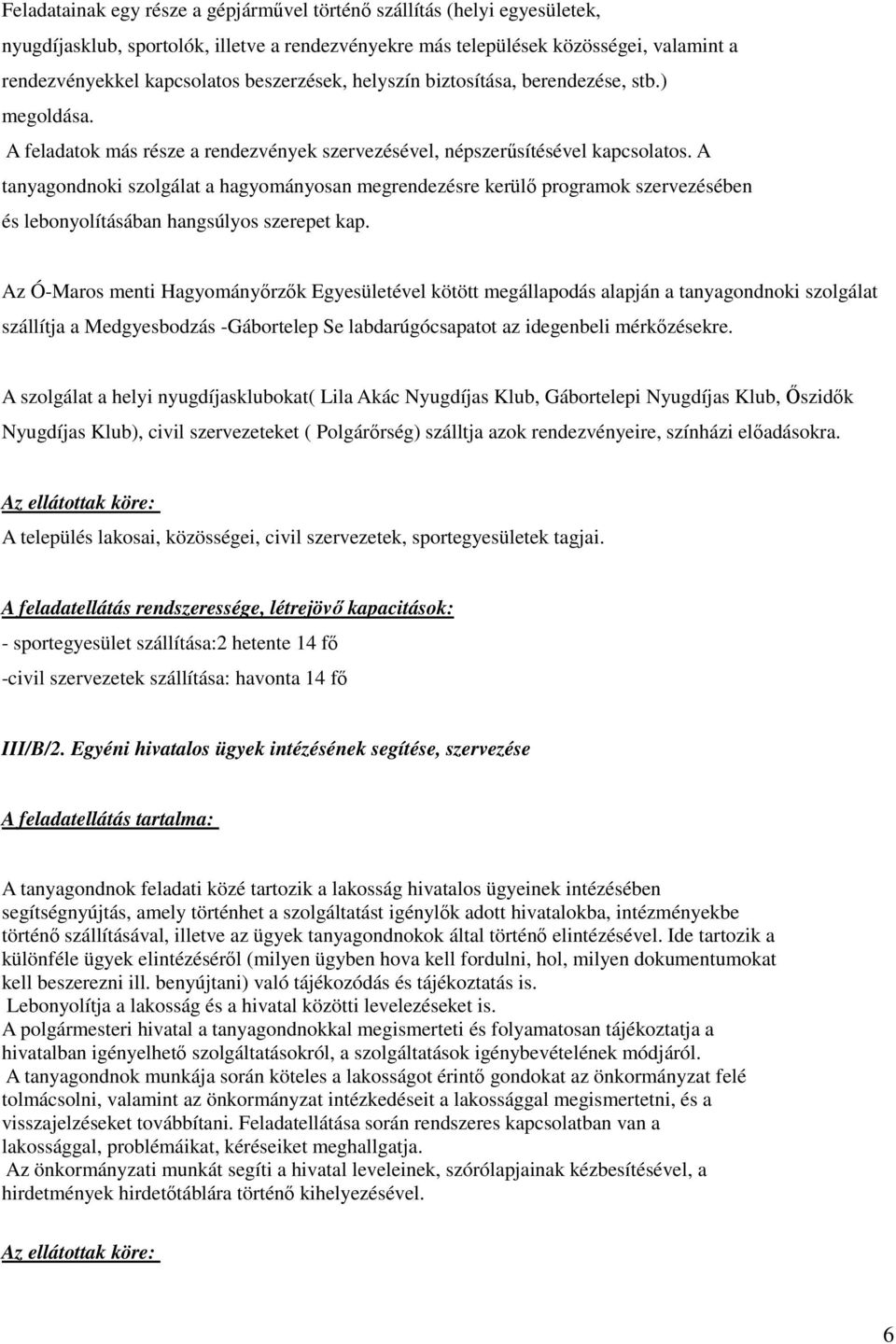 A tanyagondnoki szolgálat a hagyományosan megrendezésre kerülı programok szervezésében és lebonyolításában hangsúlyos szerepet kap.