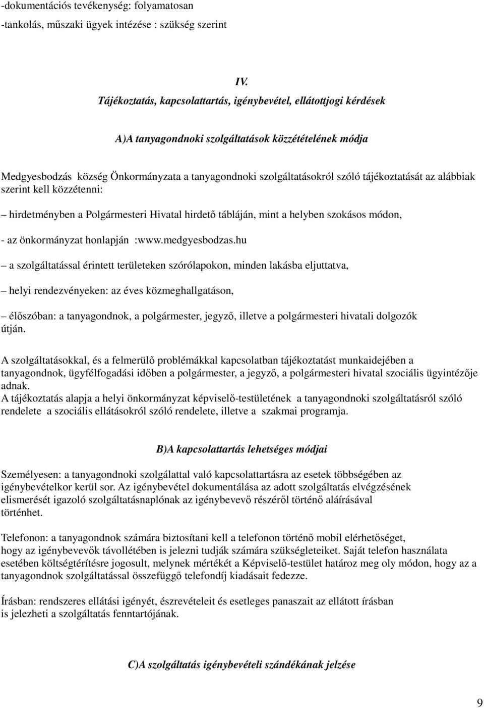 tájékoztatását az alábbiak szerint kell közzétenni: hirdetményben a Polgármesteri Hivatal hirdetı tábláján, mint a helyben szokásos módon, - az önkormányzat honlapján :www.medgyesbodzas.