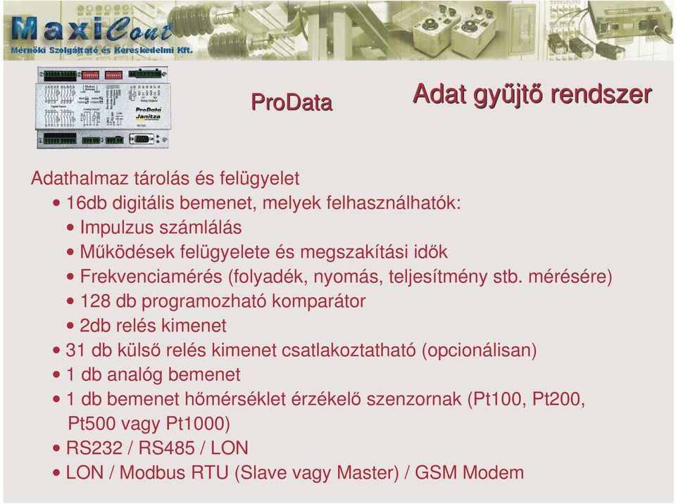 mérésére) 128 db programozható komparátor 2db relés kimenet 31 db küls relés kimenet csatlakoztatható (opcionálisan) 1 db