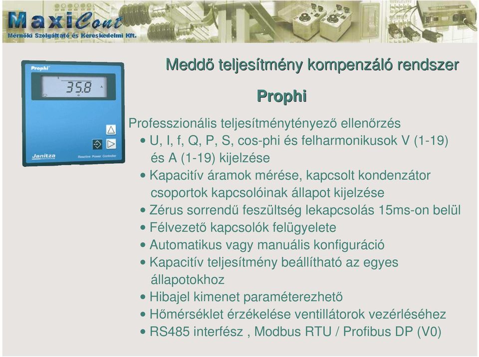 feszültség lekapcsolás 15ms-on belül Félvezet kapcsolók felügyelete Automatikus vagy manuális konfiguráció Kapacitív teljesítmény