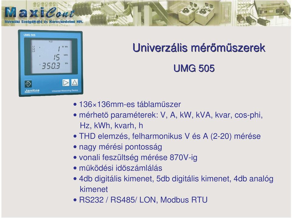 nagy mérési pontosság vonali feszültség mérése 870V-ig mködési idszámlálás 4db