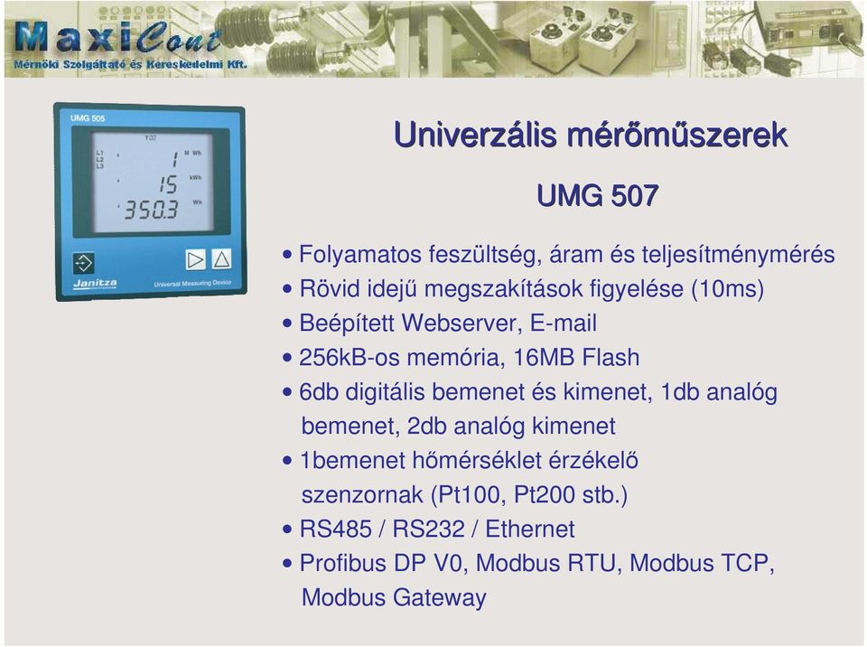 és kimenet, 1db analóg bemenet, 2db analóg kimenet 1bemenet hmérséklet érzékel szenzornak (Pt100,