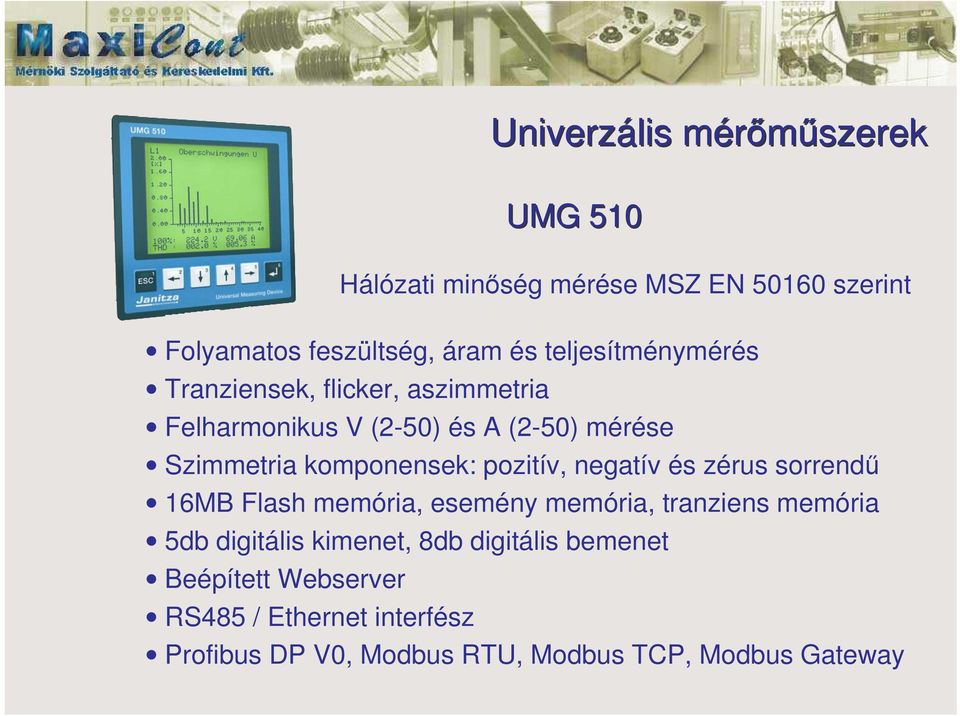 komponensek: pozitív, negatív és zérus sorrend 16MB Flash memória, esemény memória, tranziens memória 5db