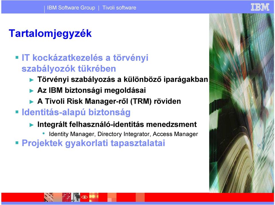 Manager-ről (TRM) röviden Identitás-alapú biztonság Integrált felhasználó-identitás