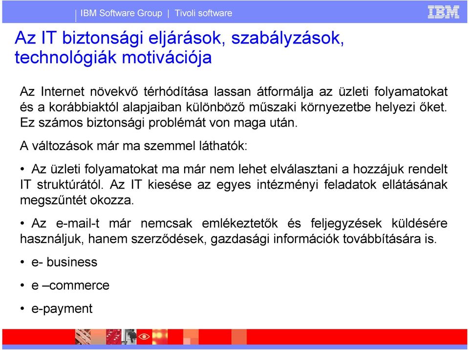 A változások már ma szemmel láthatók: Az üzleti folyamatokat ma már nem lehet elválasztani a hozzájuk rendelt IT struktúrától.