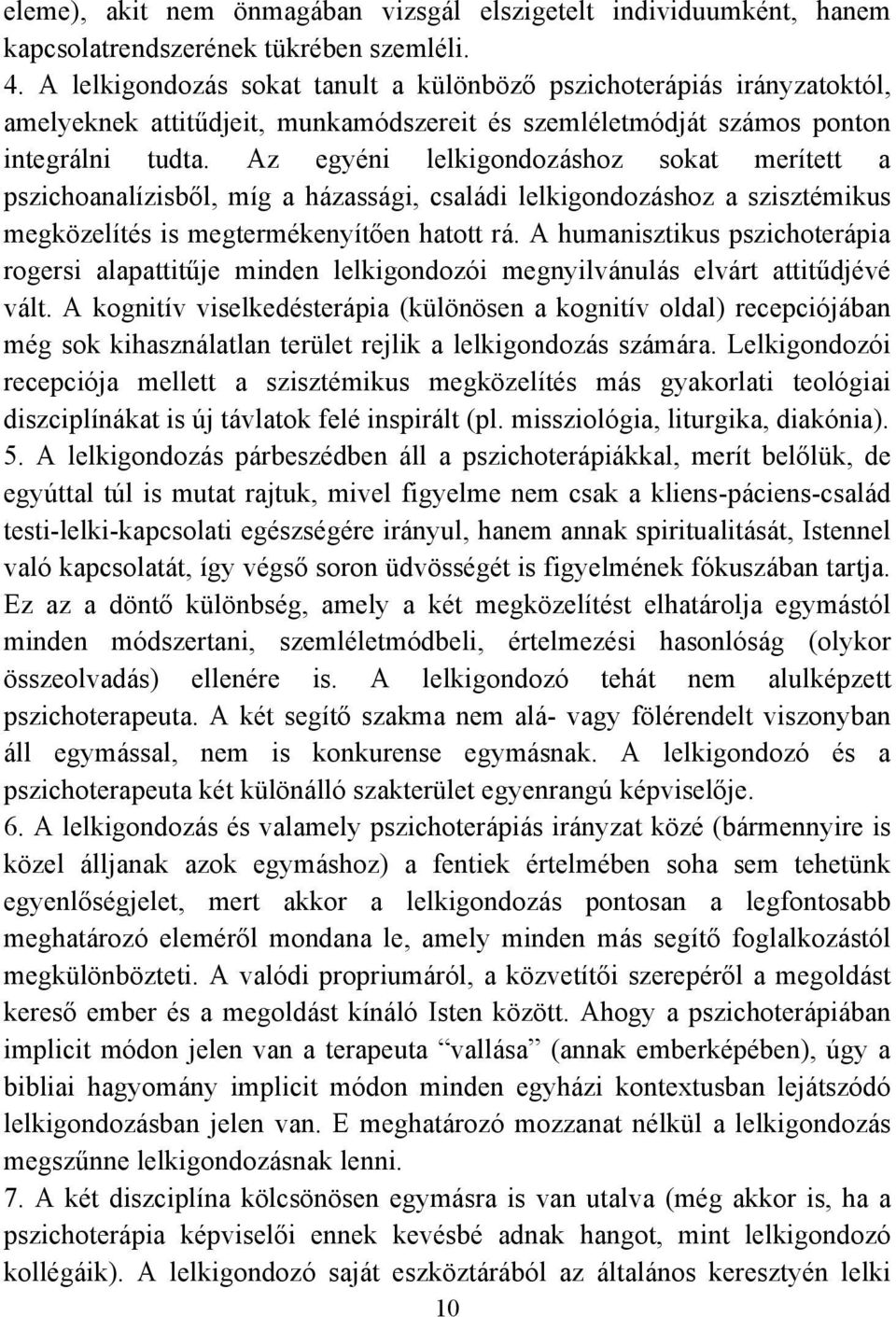 Az egyéni lelkigondozáshoz sokat merített a pszichoanalízisből, míg a házassági, családi lelkigondozáshoz a szisztémikus megközelítés is megtermékenyítően hatott rá.