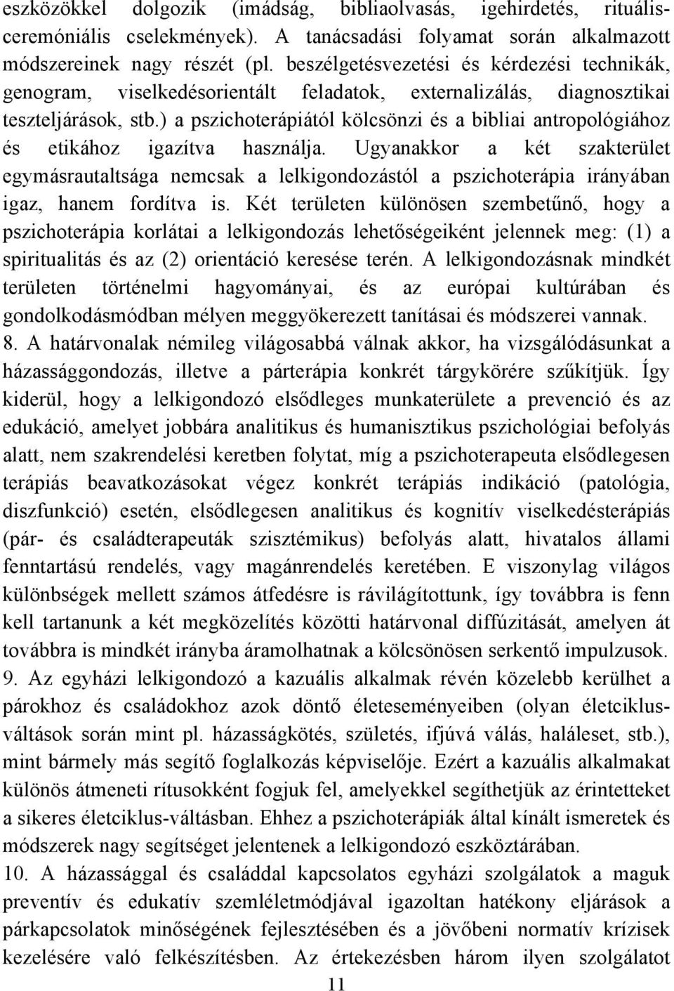 ) a pszichoterápiától kölcsönzi és a bibliai antropológiához és etikához igazítva használja.