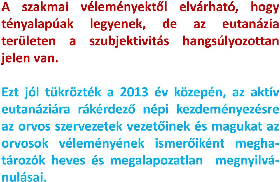 Ezt jól tükrözték a 2013 év közepén, az aktív eutanáziára rákérdező népi kezdeményezésre