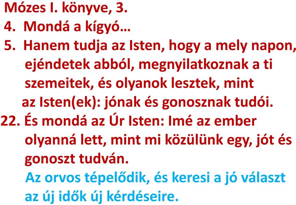 és olyanok lesztek, mint az Isten(ek): jónak és gonosznak tudói. 22.