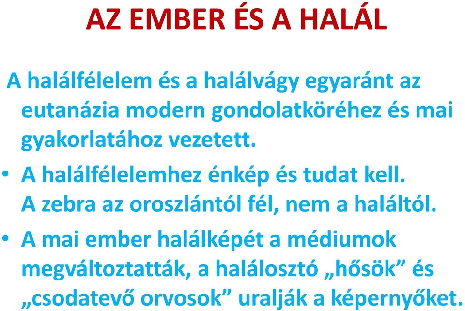 A halálfélelemhez énkép és tudat kell.