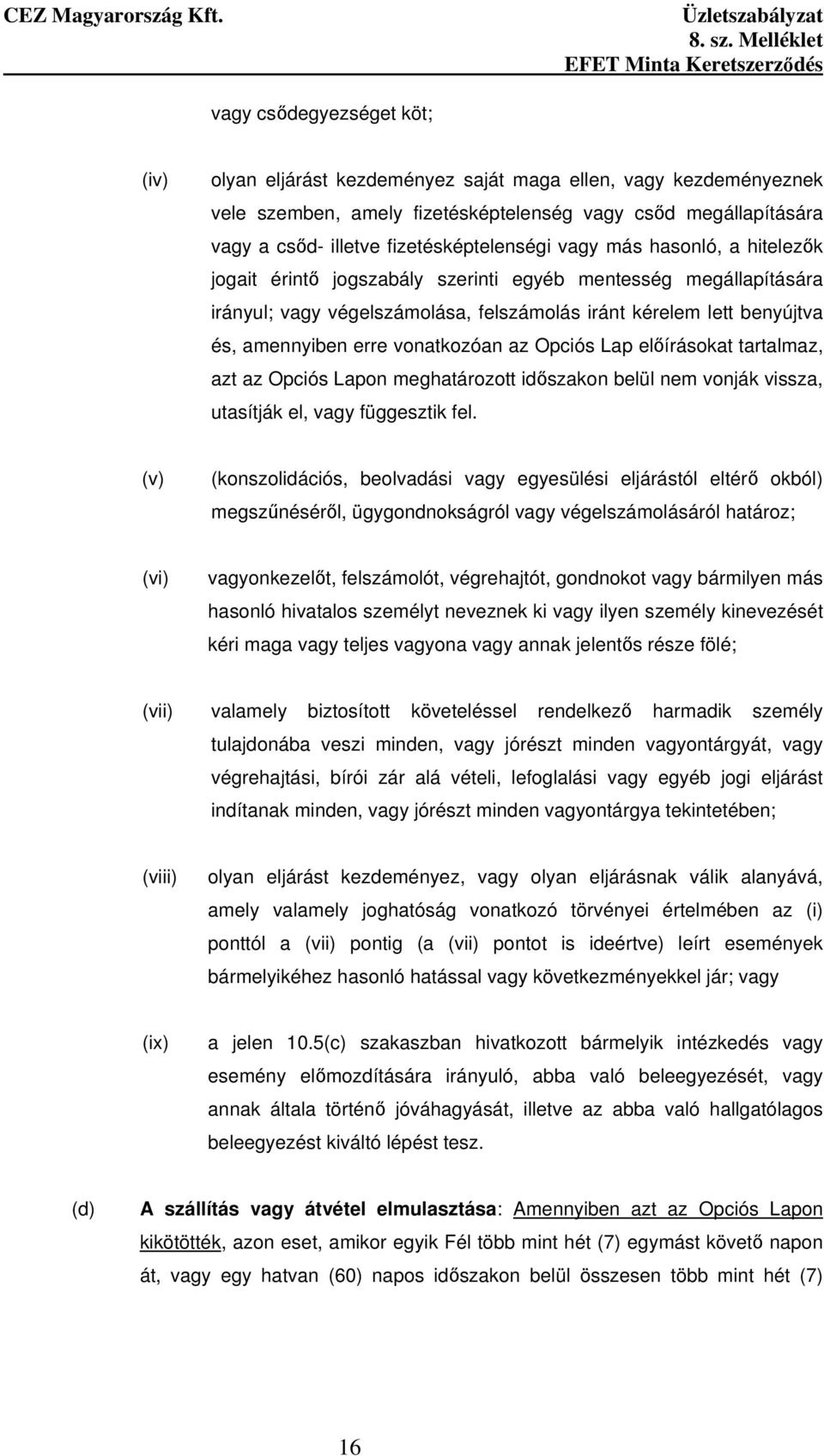 amennyiben erre vonatkozóan az Opciós Lap elıírásokat tartalmaz, azt az Opciós Lapon meghatározott idıszakon belül nem vonják vissza, utasítják el, vagy függesztik fel.