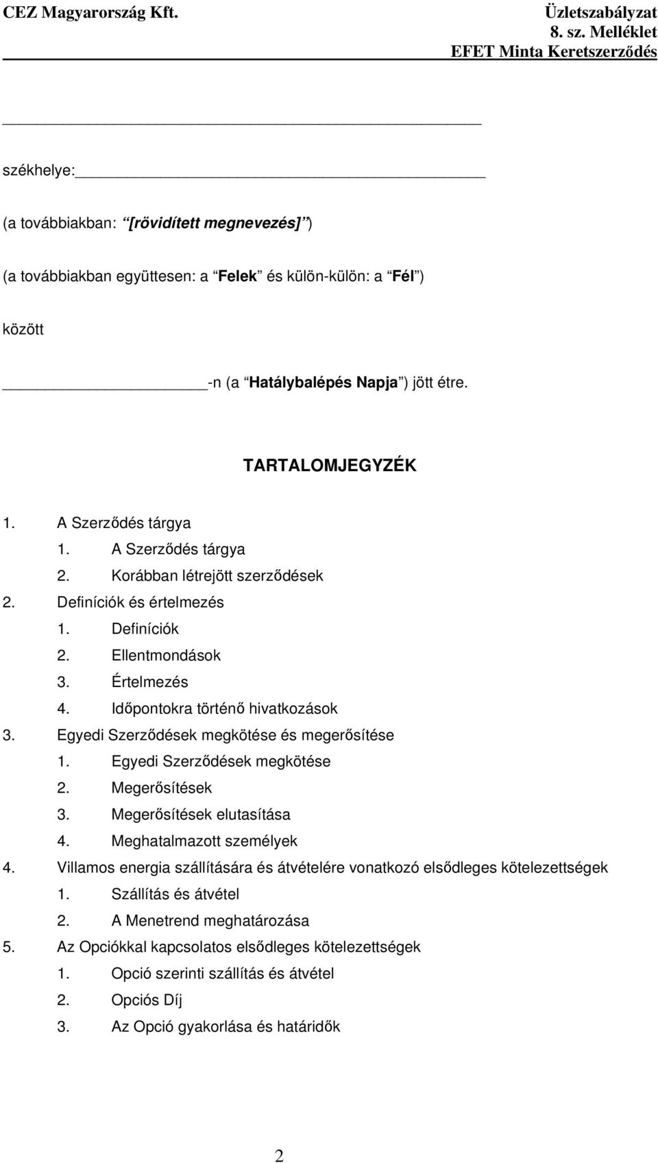 Egyedi Szerzıdések megkötése és megerısítése 1. Egyedi Szerzıdések megkötése 2. Megerısítések 3. Megerısítések elutasítása 4. Meghatalmazott személyek 4.