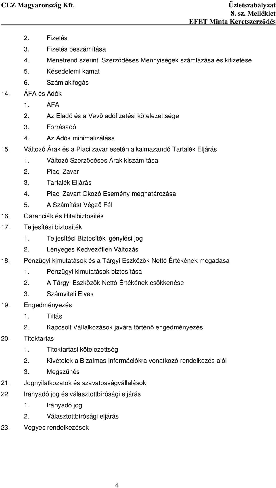 Piaci Zavar 3. Tartalék Eljárás 4. Piaci Zavart Okozó Esemény meghatározása 5. A Számítást Végzı Fél 16. Garanciák és Hitelbiztosíték 17. Teljesítési biztosíték 1.