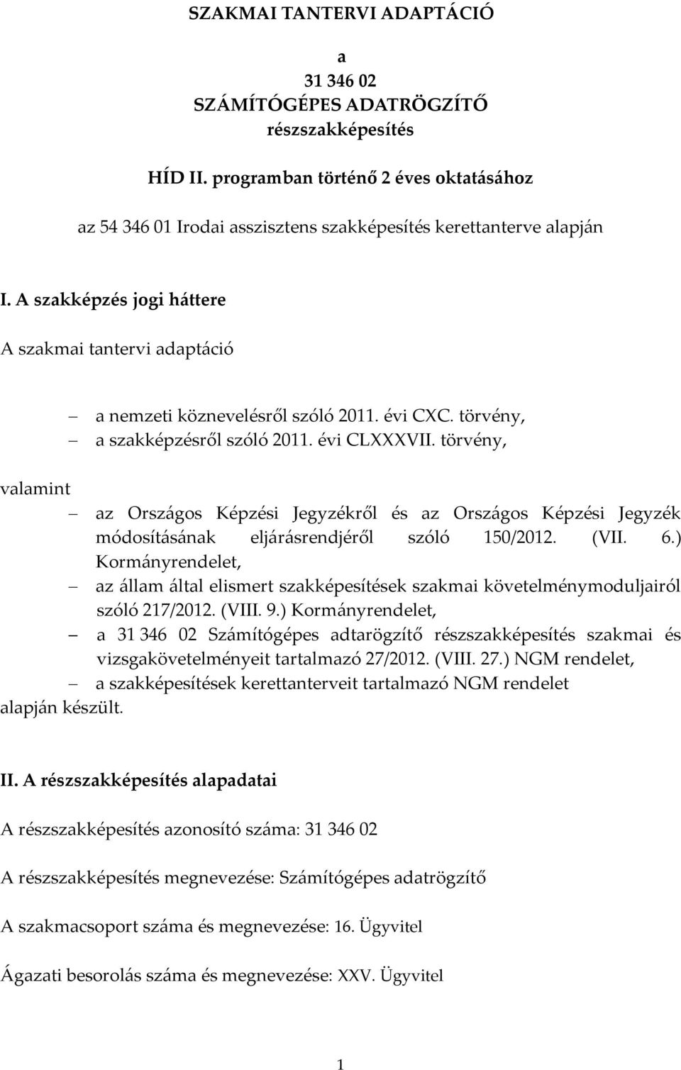 törvény, valamint az Országos Képzési Jegyzékről és az Országos Képzési Jegyzék módosításának eljárásrendjéről szóló 150/2012. (VII. 6.