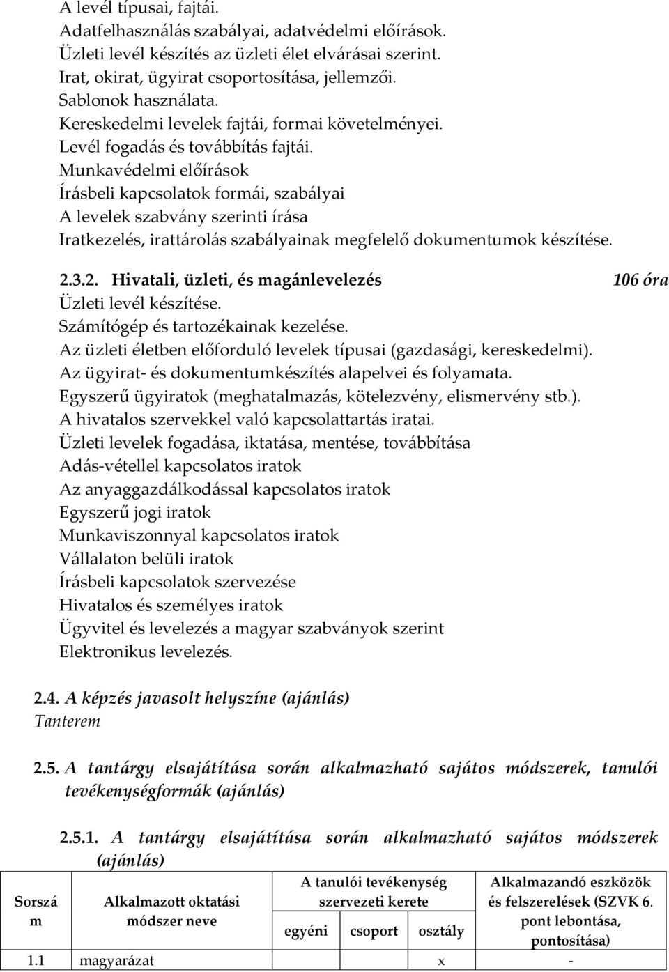 Munkavédelmi előírások Írásbeli kapcsolatok formái, szabályai A levelek szabvány szerinti írása Iratkezelés, irattárolás szabályainak megfelelő dokumentumok készítése. 2.