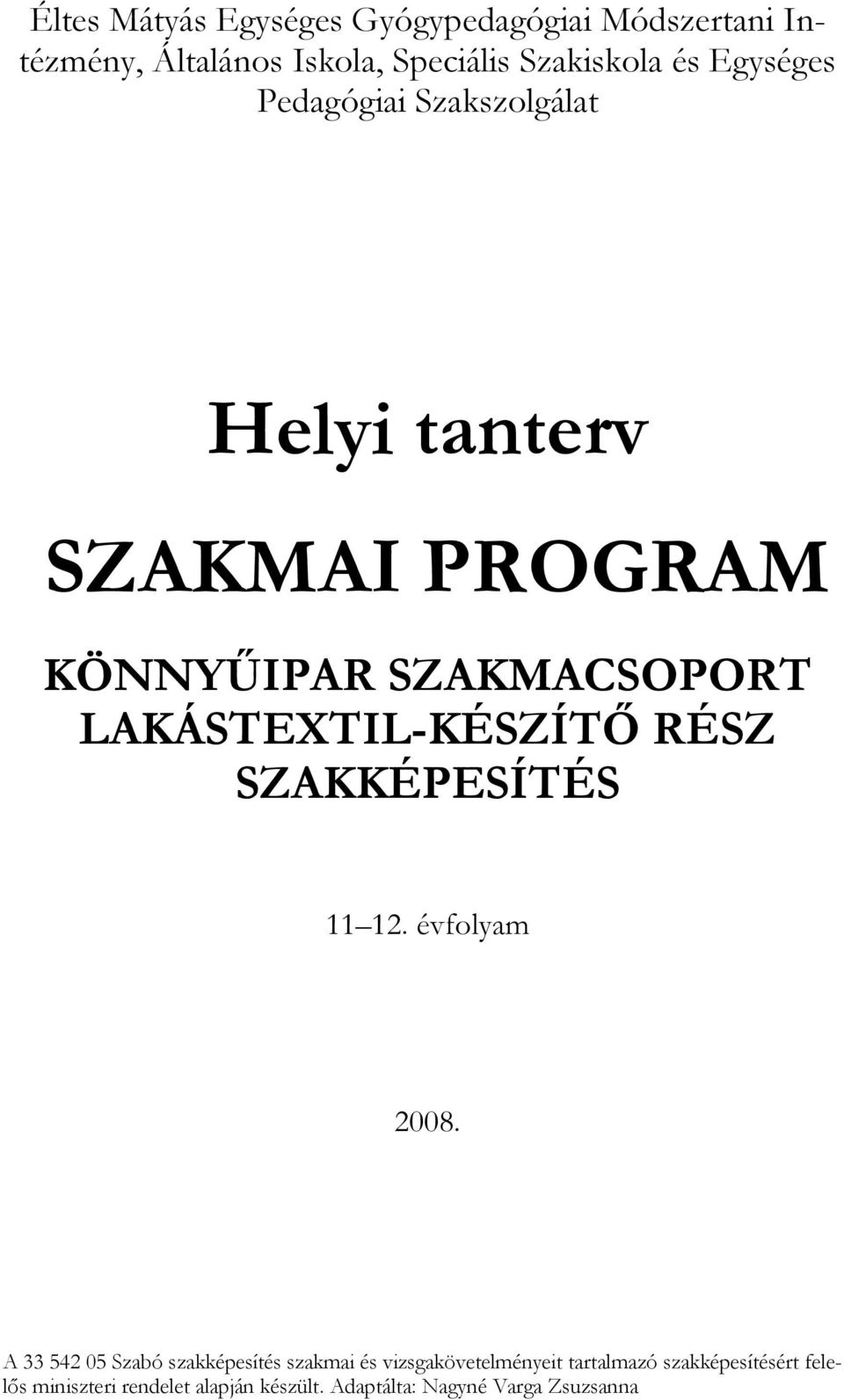 LAKÁSTEXTIL-KÉSZÍTŐ RÉSZ SZAKKÉPESÍTÉS. évfolyam 008.