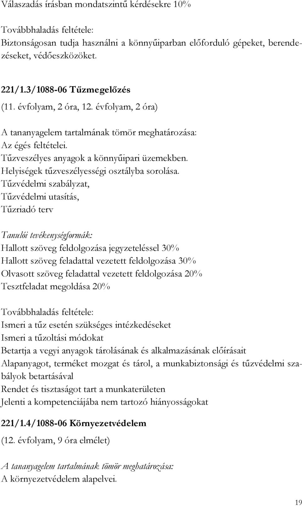 Tűzvédelmi szabályzat, Tűzvédelmi utasítás, Tűzriadó terv Hallott szöveg feldolgozása jegyzeteléssel 30% Hallott szöveg feladattal vezetett feldolgozása 30% Olvasott szöveg feladattal vezetett