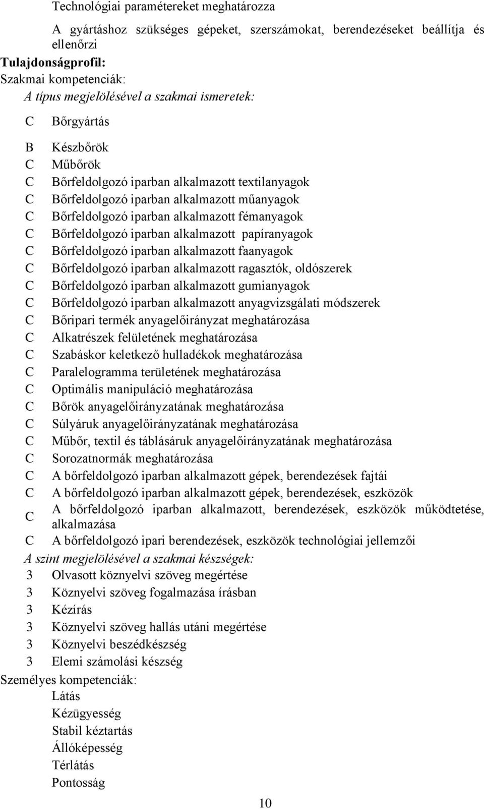 Bőrfeldolgozó iparban alkalmazott papíranyagok C Bőrfeldolgozó iparban alkalmazott faanyagok C Bőrfeldolgozó iparban alkalmazott ragasztók, oldószerek C Bőrfeldolgozó iparban alkalmazott gumianyagok