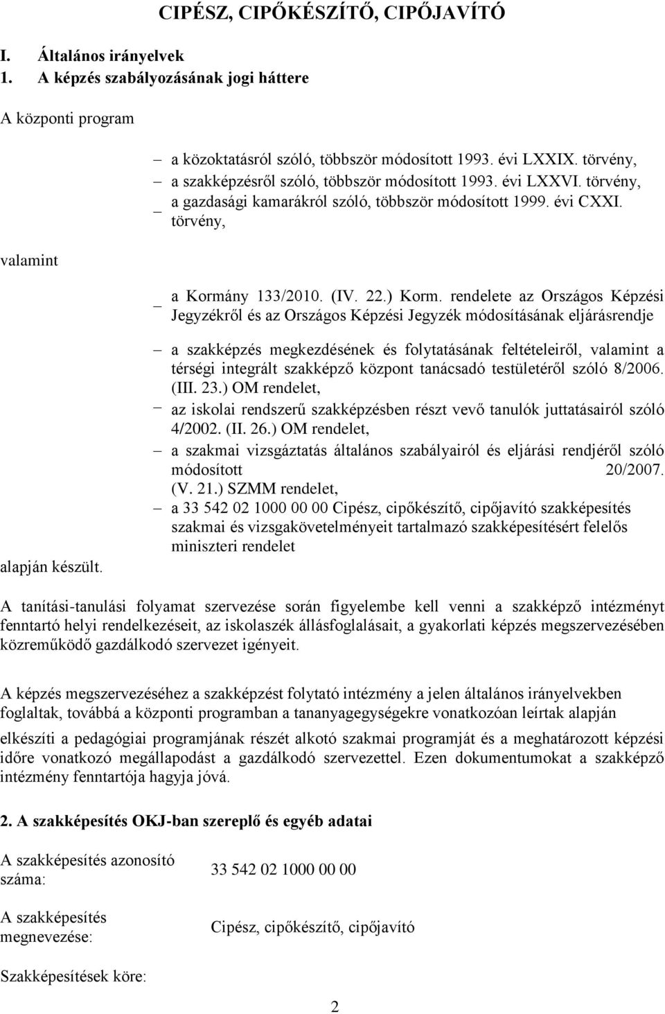 rendelete az Országos Képzési Jegyzékről és az Országos Képzési Jegyzék módosításának eljárásrendje alapján készült.