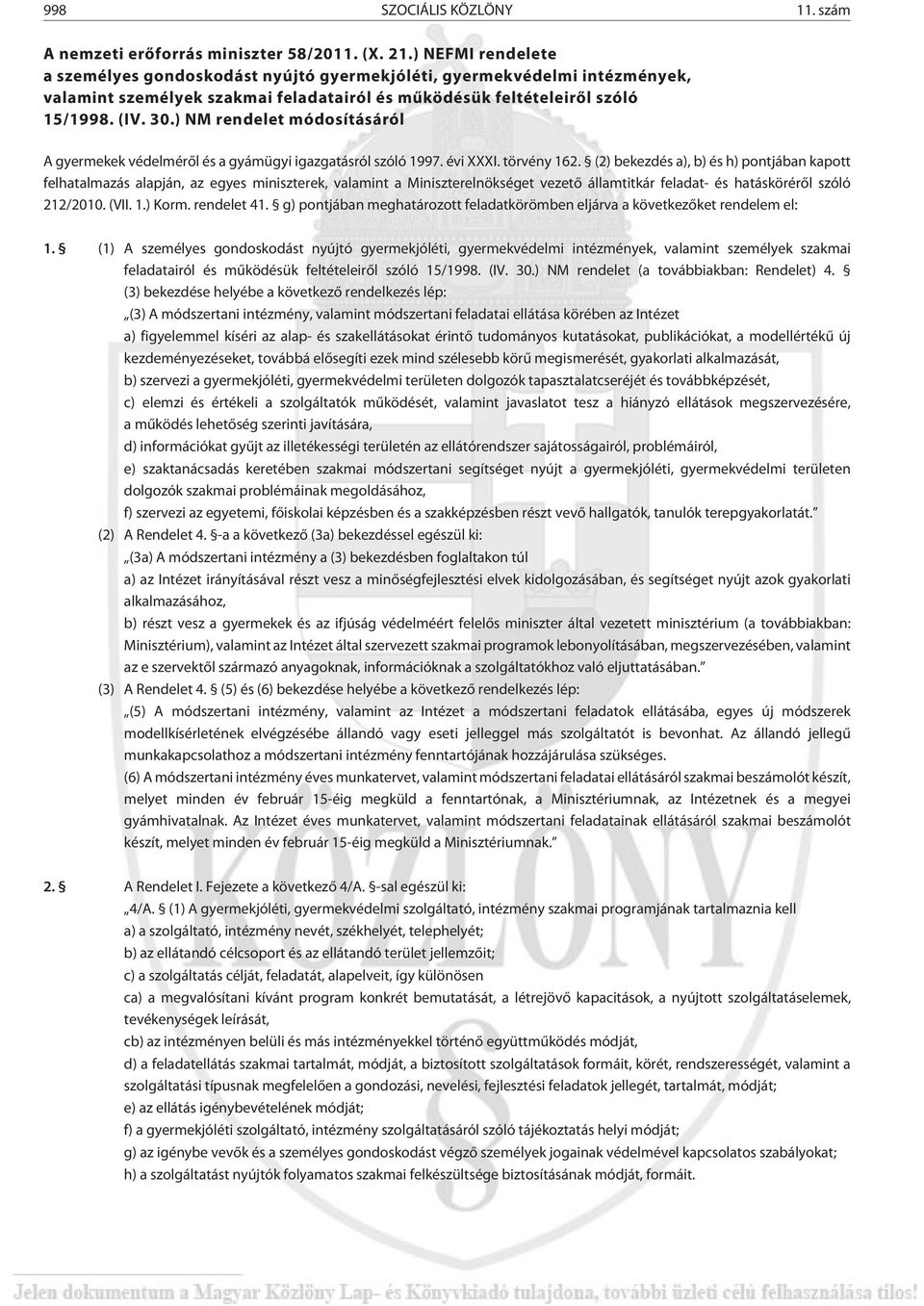 ) NM rendelet módosításáról A gyermekek védelmérõl és a gyámügyi igazgatásról szóló 1997. évi XXXI. törvény 162.