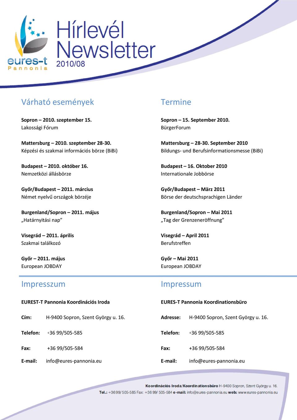 május European JOBDAY Impresszum EUREST-T Pannonia Koordinációs Iroda Cím: H-9400 Sopron, Szent György u. 16. Telefon: +36 99/505-585 Fax: +36 99/505-584 Termine Sopron 15. September 2010.