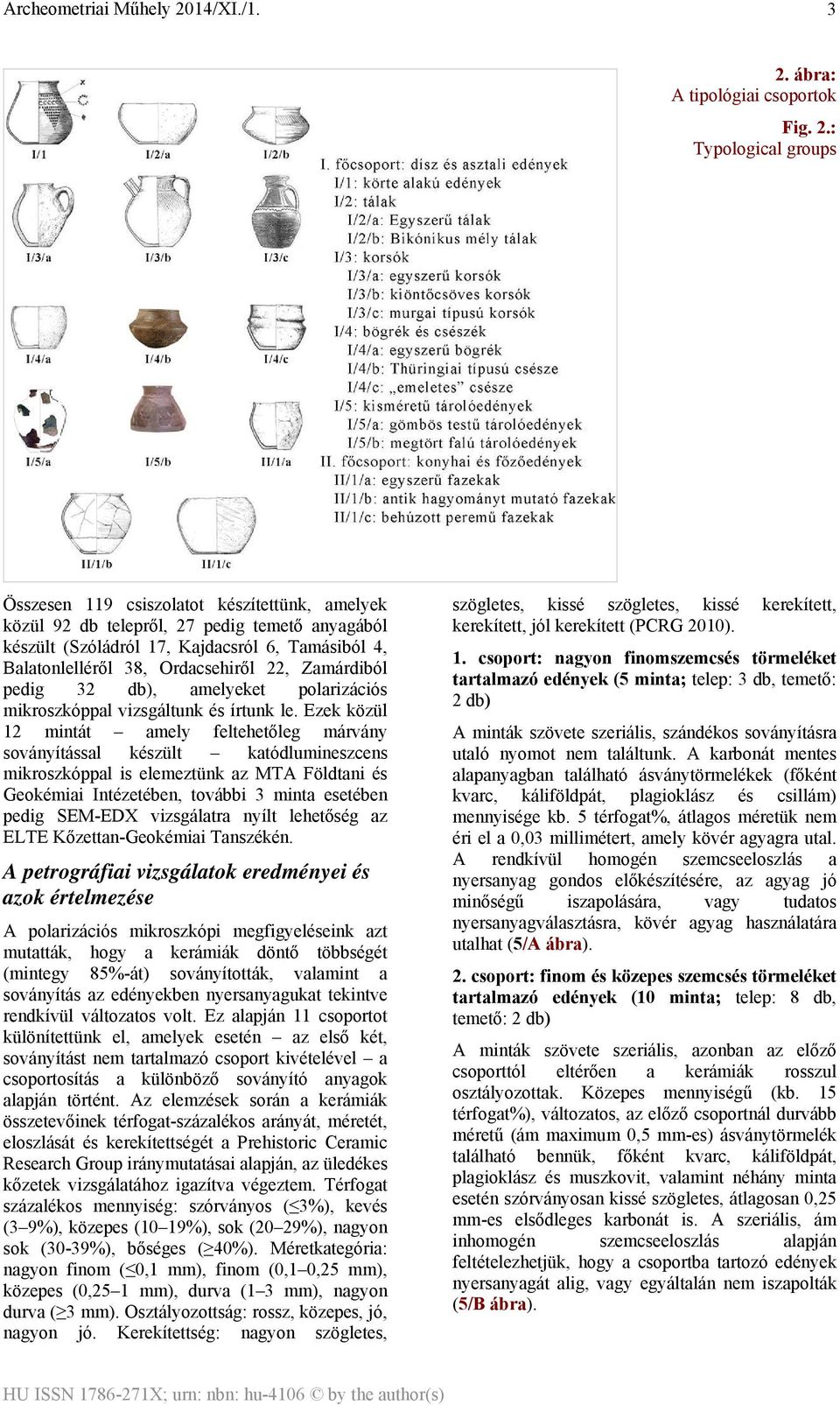 Ezek közül 12 mintát amely feltehetőleg márvány soványítással készült katódlumineszcens mikroszkóppal is elemeztünk az MTA Földtani és Geokémiai Intézetében, további 3 minta esetében pedig SEM-EDX