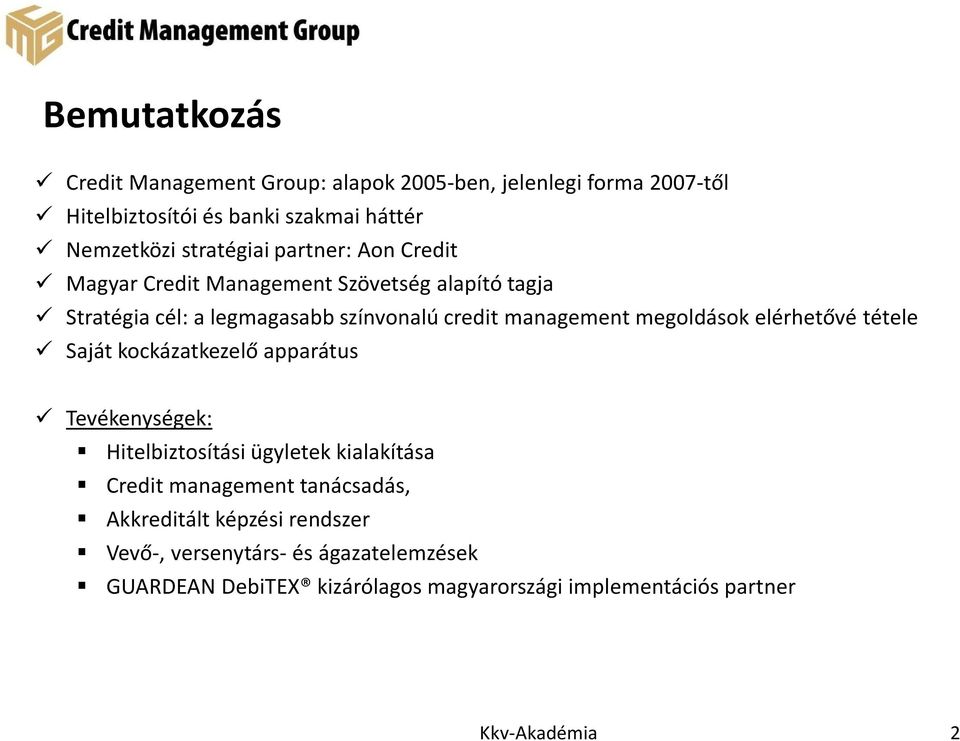 management megoldások elérhetővé tétele Saját kockázatkezelő apparátus Tevékenységek: Hitelbiztosítási ügyletek kialakítása Credit