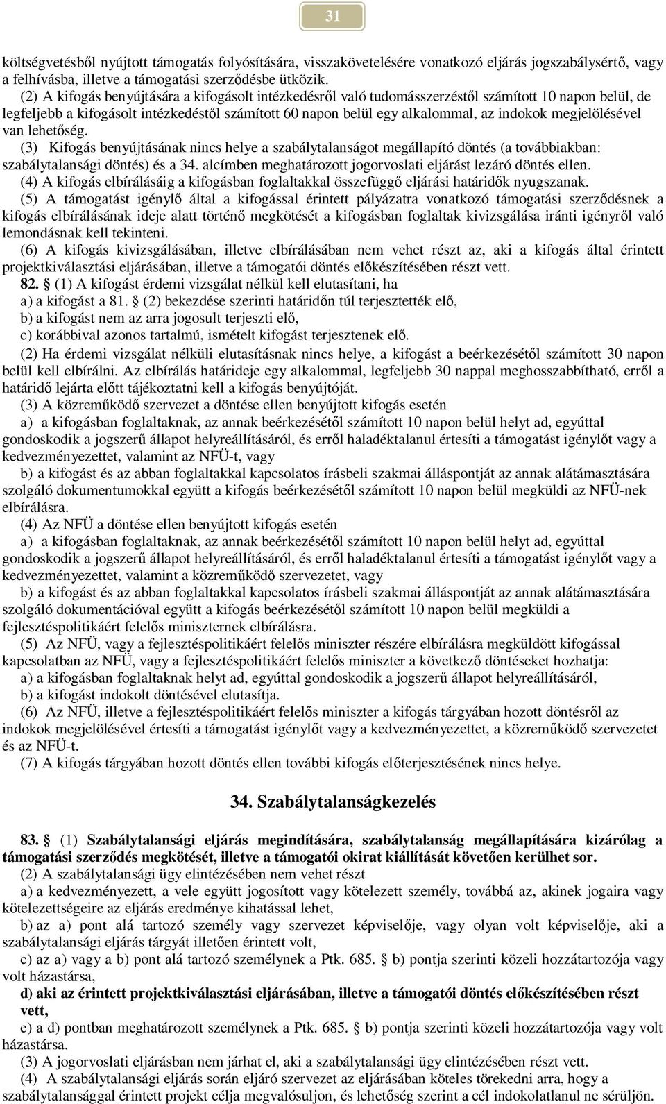 megjelölésével van lehet ség. (3) Kifogás benyújtásának nincs helye a szabálytalanságot megállapító döntés (a továbbiakban: szabálytalansági döntés) és a 34.