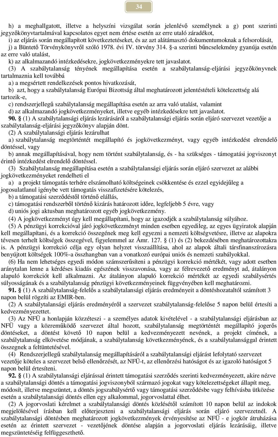 -a szerinti b ncselekmény gyanúja esetén az erre való utalást, k) az alkalmazandó intézkedésekre, jogkövetkezményekre tett javaslatot.