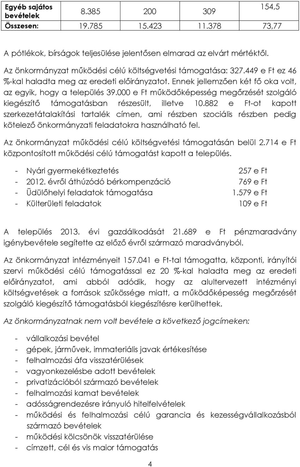 000 e Ft működőképesség megőrzését szolgáló kiegészítő támogatásban részesült, illetve 10.