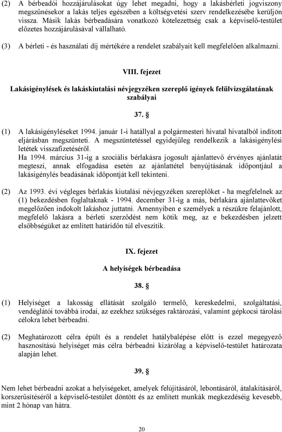 (3) A bérleti - és használati díj mértékére a rendelet szabályait kell megfelelően alkalmazni. VIII.