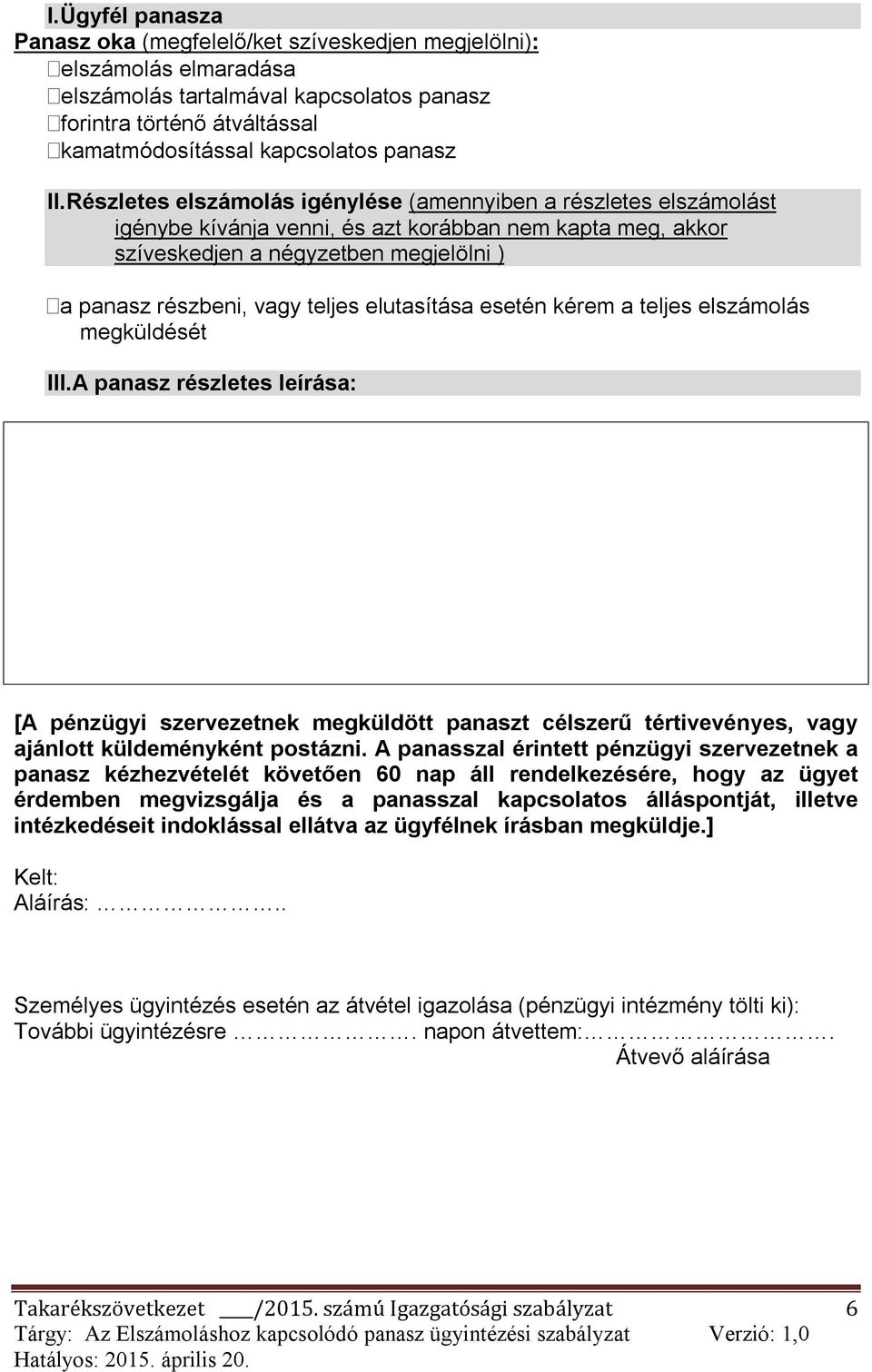 elutasítása esetén kérem a teljes elszámolás megküldését III.A panasz részletes leírása: [A pénzügyi szervezetnek megküldött panaszt célszerű tértivevényes, vagy ajánlott küldeményként postázni.