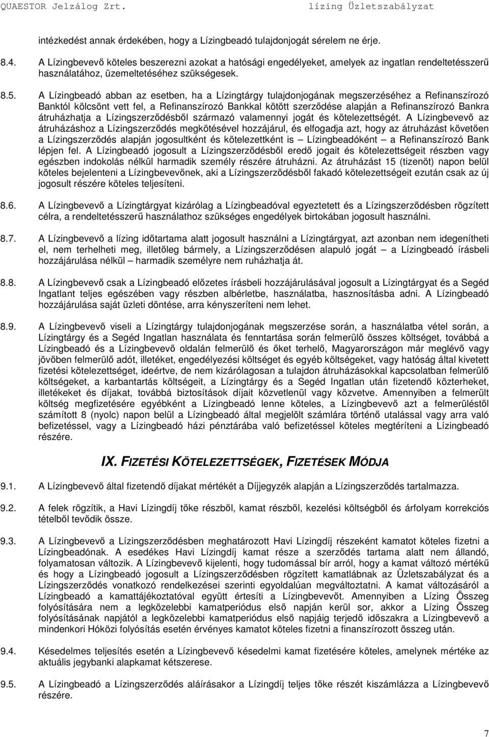 A Lízingbeadó abban az esetben, ha a Lízingtárgy tulajdonjogának megszerzéséhez a Refinanszírozó Banktól kölcsönt vett fel, a Refinanszírozó Bankkal kötött szerzıdése alapján a Refinanszírozó Bankra