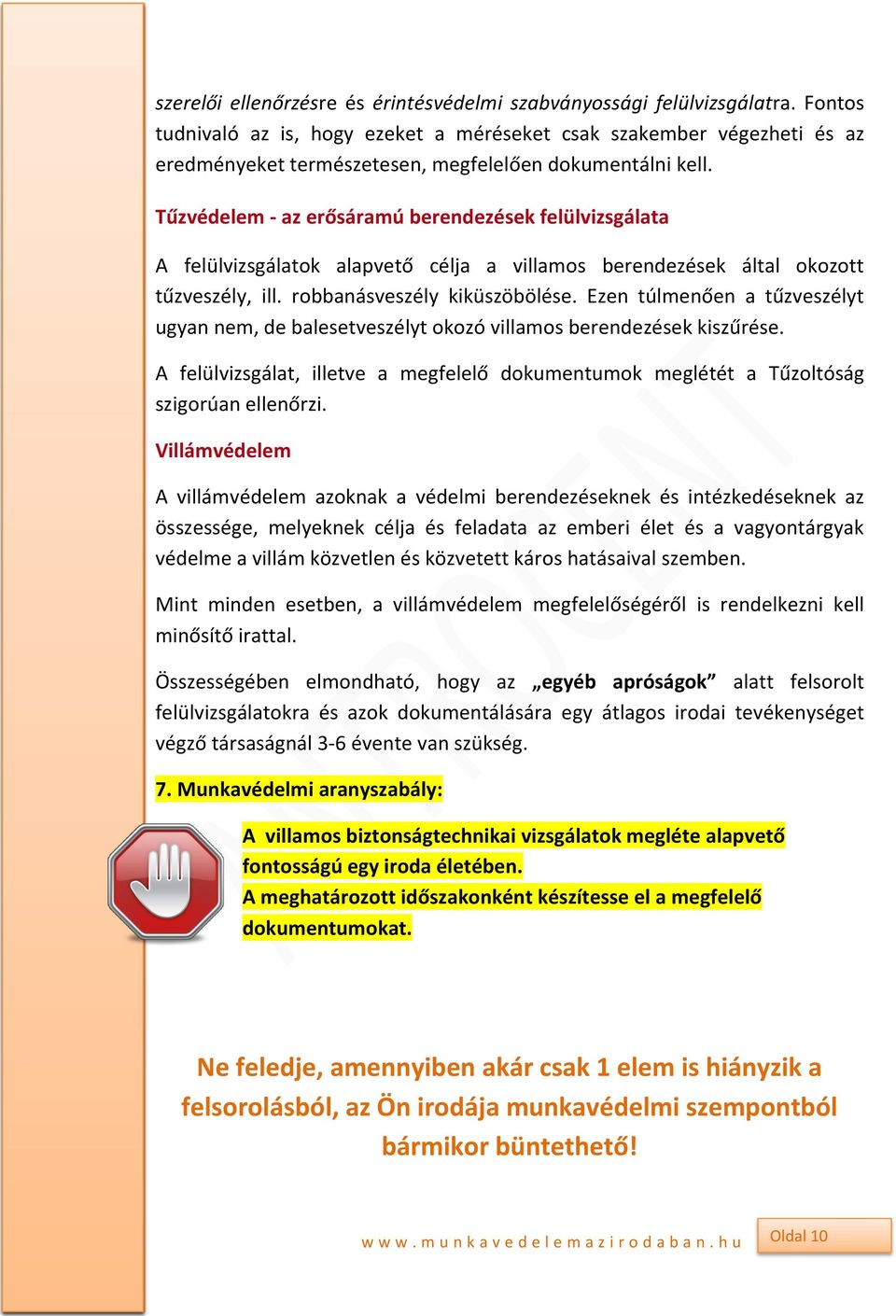 Tűzvédelem - az erősáramú berendezések felülvizsgálata A felülvizsgálatok alapvető célja a villamos berendezések által okozott tűzveszély, ill. robbanásveszély kiküszöbölése.